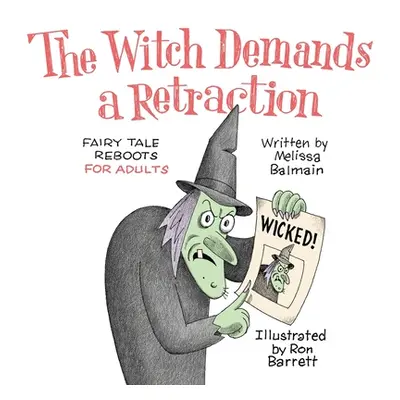 "The Witch Demands a Retraction: Fairy Tale Reboots for Adults" - "" ("Balmain Melissa")(Paperba