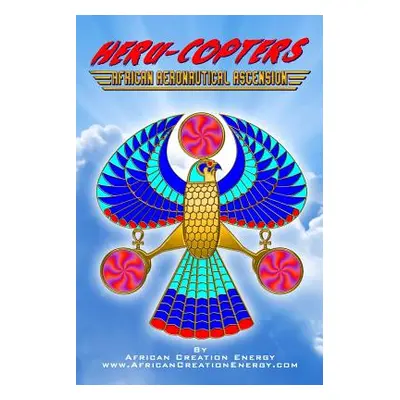 "Heru-Copters: African Aeronautical Ascension" - "" ("Creation Energy African")(Paperback)