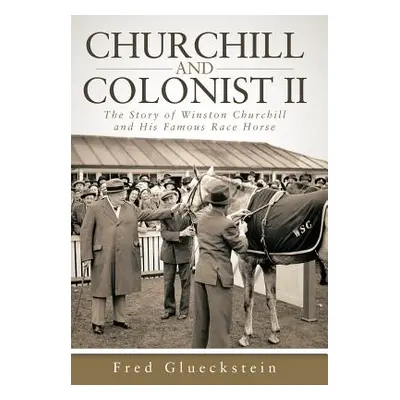 "Churchill and Colonist II: The Story of Winston Churchill and His Famous Race Horse" - "" ("Glu