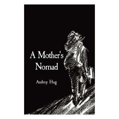 "A Mother's Nomad: Trail of Poetry" - "" ("Hug Audrey")(Paperback)