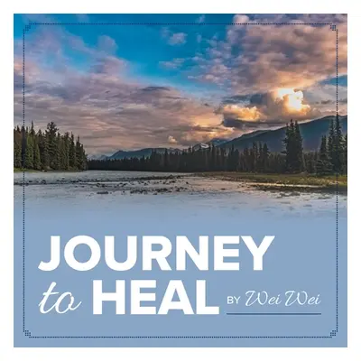 "Journey to Heal" - "" ("Wei Wei")(Paperback)