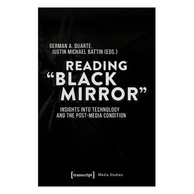 "Reading Black Mirror": Insights Into Technology and the Post-Media Condition"" - "" ("Duarte Ge