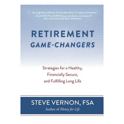 "Retirement Game-Changers: Strategies for a Healthy, Financially Secure, and Fulfilling Long Lif