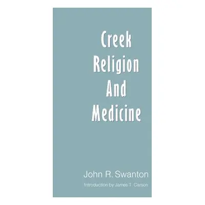 "Creek Religion and Medicine" - "" ("Swanton John R.")(Paperback)