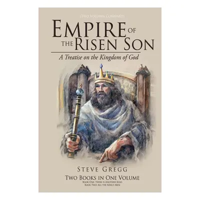 "Empire of the Risen Son (Two Volumes Combined): A Treatise on the Kingdom of God" - "" ("Gregg 