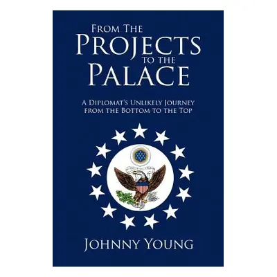 "From the Projects to the Palace: A Diplomat's Unlikely Journey from the Bottom to the Top" - ""