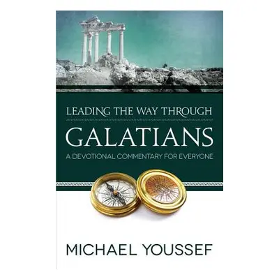 "Leading the Way Through Galatians: A Devotional Commentary for Everyone" - "" ("Youssef Michael