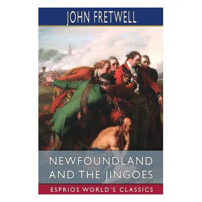 "Newfoundland and the Jingoes (Esprios Classics)" - "" ("Fretwell John")(Paperback)