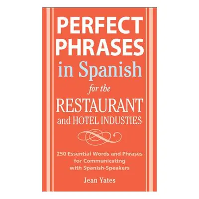 "Perfect Phrases in Spanish for the Hotel and Restaurant Industries: 500 + Essential Words and P