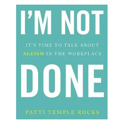 "I'm Not Done: It's Time to Talk about Ageism in the Workplace" - "" ("Temple Rocks Patti")(Pape