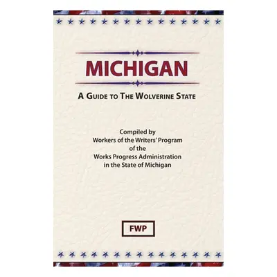 "Michigan: A Guide To The Wolverine State" - "" ("Federal Writers' Project (Fwp)")(Pevná vazba)