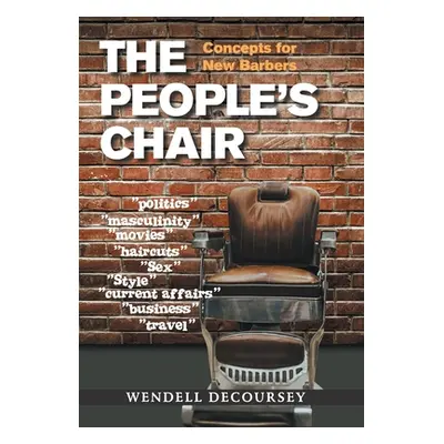 "The People's Chair: Concepts for New Barbers" - "" ("Decoursey Wendell")(Pevná vazba)