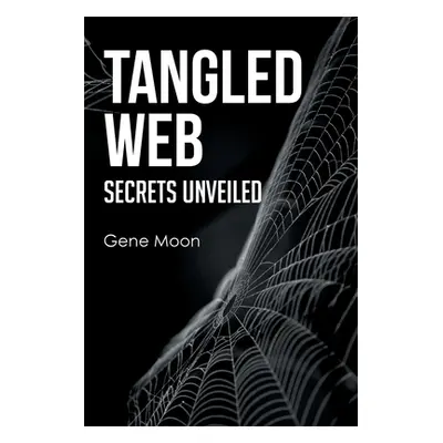 "Tangled Web - Secrets Unveiled" - "" ("Moon Gene")(Paperback)