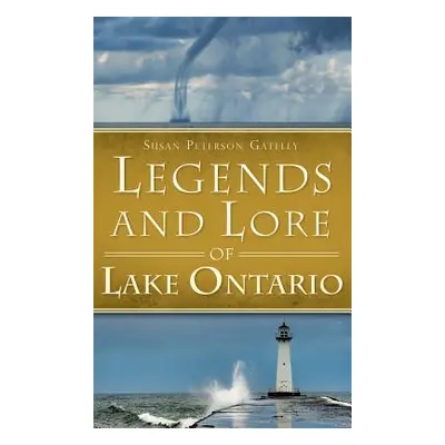 "Legends and Lore of Lake Ontario" - "" ("Gateley Susan Peterson")(Pevná vazba)