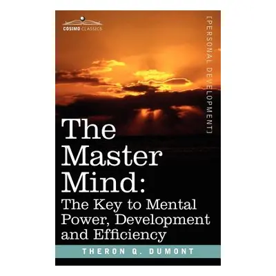 "The Master Mind: The Key to Mental Power, Development and Efficiency" - "" ("Dumont Theron Q.")