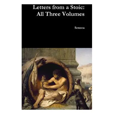 "Letters from a Stoic: All Three Volumes" - "" ("Seneca")(Pevná vazba)