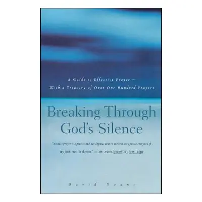 "Breaking Through God's Silence: A Guide to Effective Prayer--With a Treasury of Over One Hundre