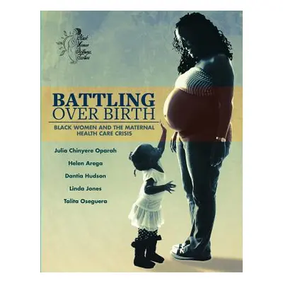 "Battling Over Birth: Black Women and the Maternal Health Care Crisis" - "" ("Arega Helen")(Pape