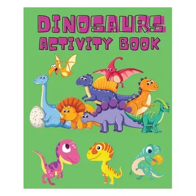 "Dinosaurs Activity Book: Dinosaur Coloring Pages, Dot to Dot, Maze Book for Children - Activity