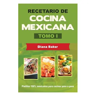 "Recetario de Cocina Mexicana Tomo I: La cocina mexicana hecha fcil" - "" ("Baker Diana")(Paperb