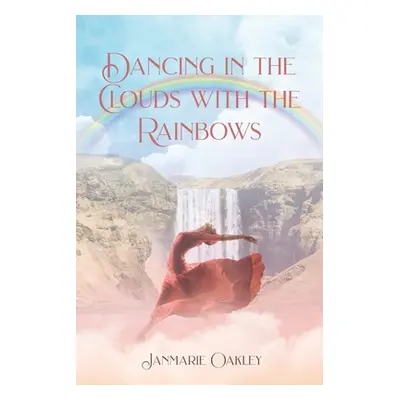 "Dancing in the Clouds with the Rainbows" - "" ("Oakley Janmarie")(Paperback)