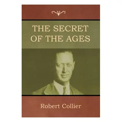 "The Secret of the Ages" - "" ("Collier Robert")(Pevná vazba)