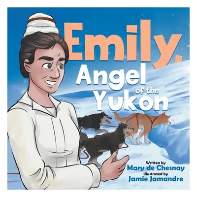 "Emily, Angel of the Yukon" - "" ("de Chesnay Mary")(Paperback)