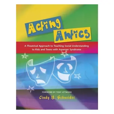 "Acting Antics: A Theatrical Approach to Teaching Social Understanding to Kids and Teens with As