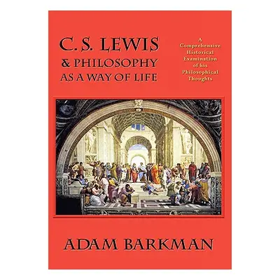 "C. S. Lewis & Philosophy as a Way of Life" - "" ("Barkman Adam")(Pevná vazba)