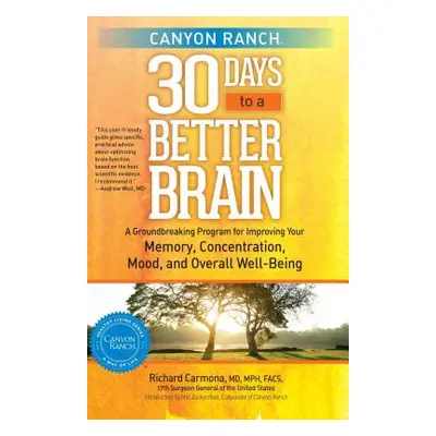 "Canyon Ranch 30 Days to a Better Brain: A Groundbreaking Program for Improving Your Memory, Con