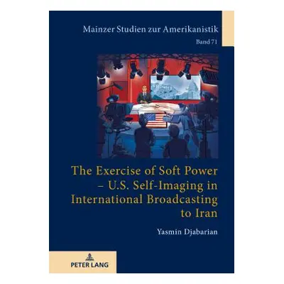 "The Exercise of Soft Power - U.S. Self-Imaging in International Broadcasting to Iran" - "" ("He