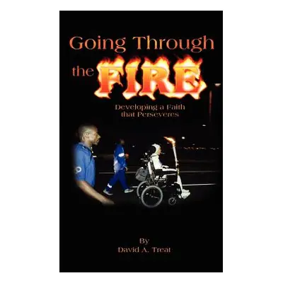 "Going Through the Fire: Developing a Faith that Perseveres" - "" ("Treat David A.")(Paperback)