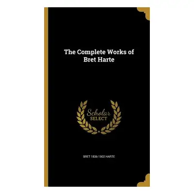 "The Complete Works of Bret Harte" - "" ("Harte Bret 1836-1902")(Pevná vazba)