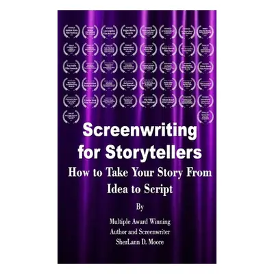 "Screenwriting for Storytellers How to Take Your Story From Idea to Script" - "" ("Moore Sherlan