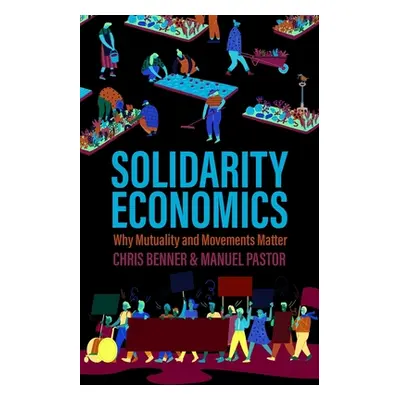 "Solidarity Economics: Why Mutuality and Movements Matter" - "" ("Benner Chris")(Paperback)