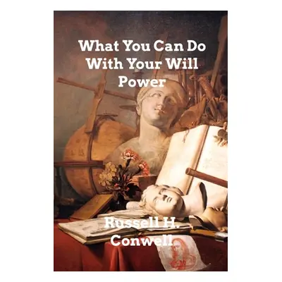 "What You Can Do With Your Will Power" - "" ("Conwell Russell H.")(Paperback)