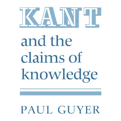 "Kant and the Claims of Knowledge" - "" ("Guyer Paul")(Paperback)