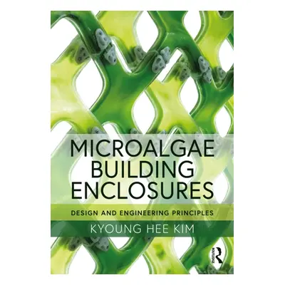 "Microalgae Building Enclosures: Design and Engineering Principles" - "" ("Hee Kim Kyoung")(Pape