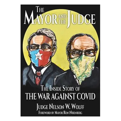 "The Mayor and The Judge: The Inside Story of the War Against COVID" - "" ("Wolff Judge Nelson W