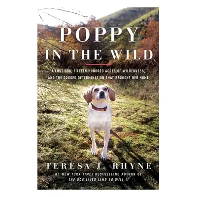 "Poppy in the Wild: A Lost Dog, Fifteen Hundred Acres of Wilderness, and the Dogged Determinatio