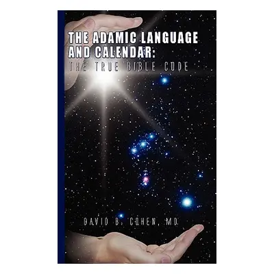 "The Adamic Language and Calendar: The True Bible Code" - "" ("Cohen David B.")(Paperback)