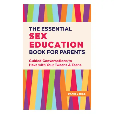 "The Essential Sex Education Book for Parents: Guided Conversations to Have with Your Tweens and