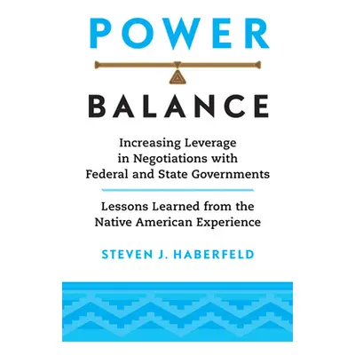 "Power Balance: Increasing Leverage in Negotiations with Federal and State Governments--Lessons 