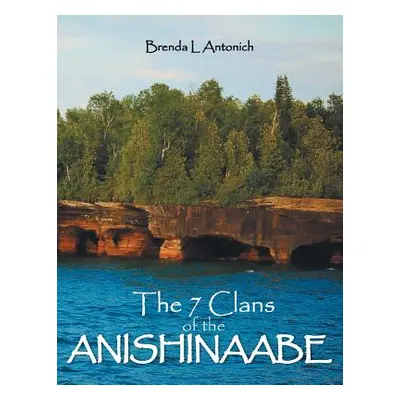 "The 7 Clans of the Anishinaabe" - "" ("Antonich Brenda")(Paperback)