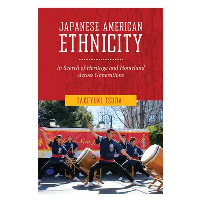 "Japanese American Ethnicity: In Search of Heritage and Homeland Across Generations" - "" ("Tsud