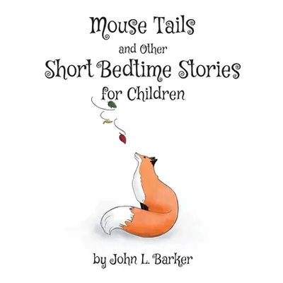 "Mouse Tails and Other Short Bedtime Stories for Children" - "" ("Barker John L.")(Paperback)