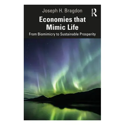 "Economies That Mimic Life: From Biomimicry to Sustainable Prosperity" - "" ("Bragdon Joseph H."