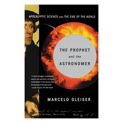 "The Prophet and the Astronomer: A Scientific Journey to the End of Time" - "" ("Gleiser Marcelo