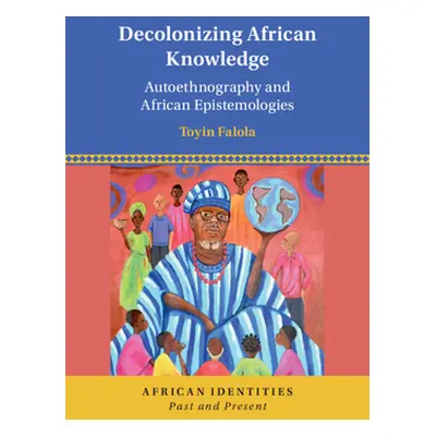 "Decolonizing African Knowledge" - "Autoethnography and African Epistemologies" ("Falola Toyin (