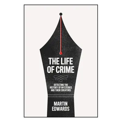 "The Life of Crime: Detecting the History of Mysteries and Their Creators" - "" ("Edwards Martin